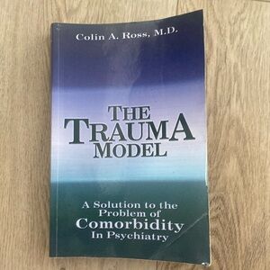 “The Trauma Model” by Colin A. Ross, M.D. - Paperback